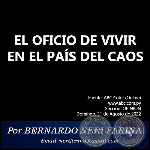 EL OFICIO DE VIVIR EN EL PAÍS DEL CAOS -  Por BERNARDO NERI FARINA - Domingo, 21 de Agosto de 2022